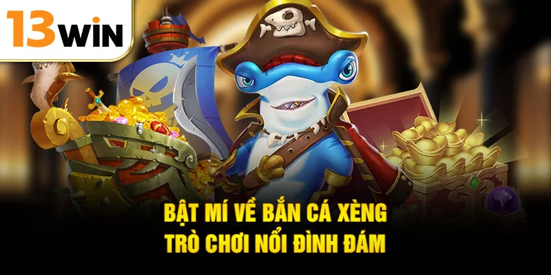 Bật mí về bắn cá xèng