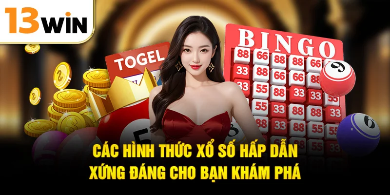 Các hình thức xổ số hấp dẫn xứng đáng cho bạn khám phá