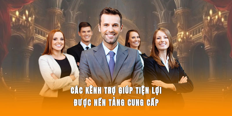 Các kênh trợ giúp tiện lợi được nền tảng cung cấp