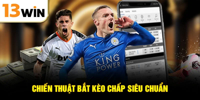 Chiến thuật bắt kèo chấp siêu chuẩn