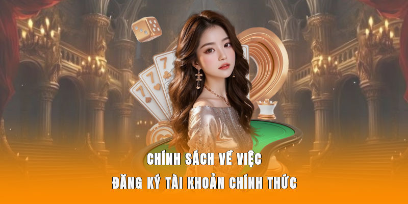 Chính sách về việc đăng ký tài khoản chính thức