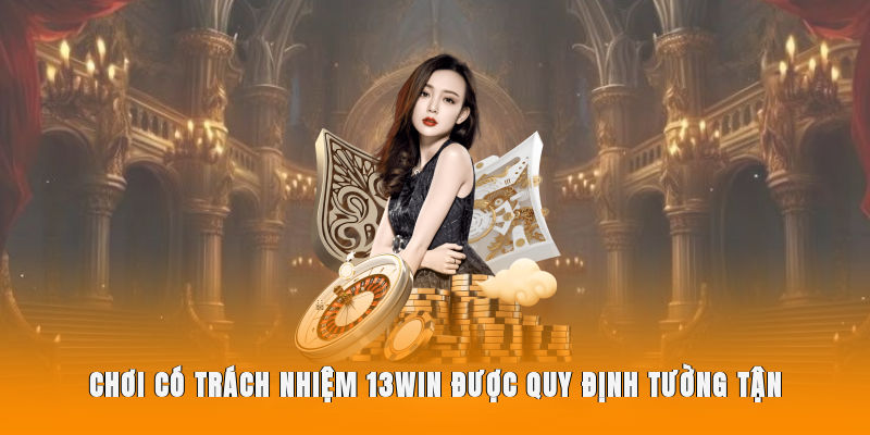 Chơi có trách nhiệm 13WIN được quy định tường tận