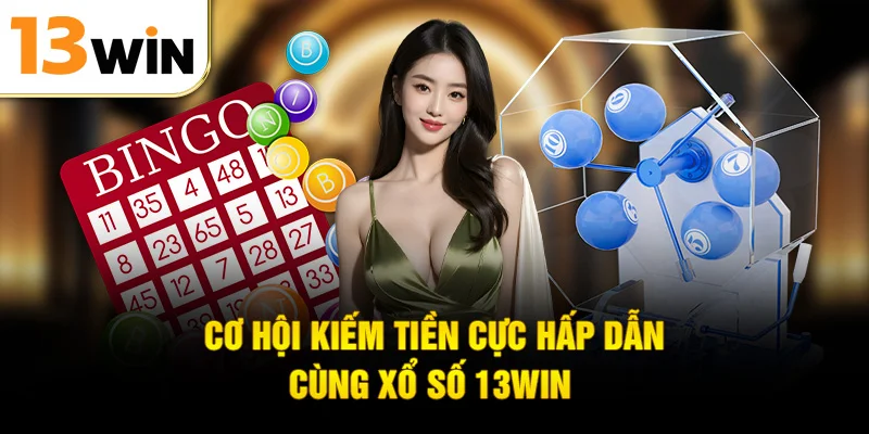 Cơ hội đổi đời hấp dẫn cùng xổ số 13WIN 