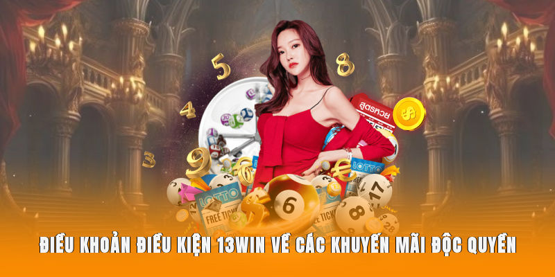 Điều khoản điều kiện 13WIN về các khuyến mãi độc quyền