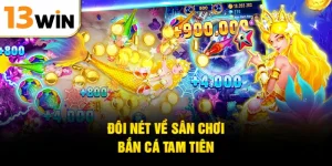 Đôi nét về sân chơi bắn cá Tam Tiên