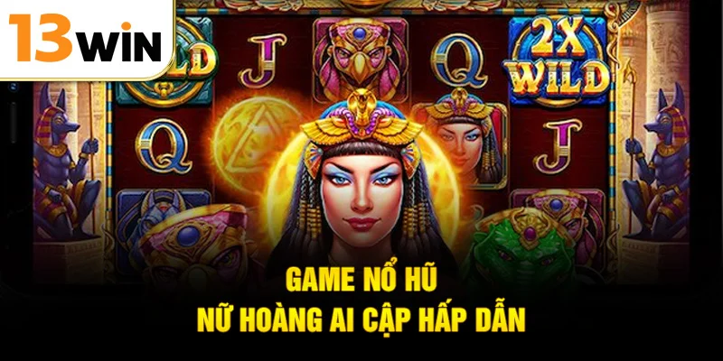 Game nổ hũ nữ hoàng Ai Cập hấp dẫn