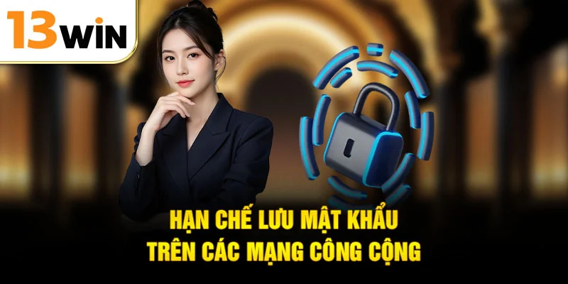 Hạn chế lưu mật khẩu trên các mạng công cộng