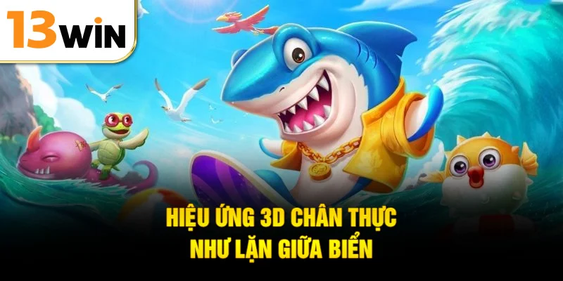 Hiệu ứng 3D chân thực như lặn giữa biển