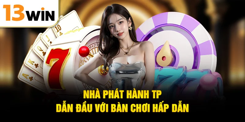 Nhà phát hành TP dẫn đầu với bàn chơi hấp dẫn