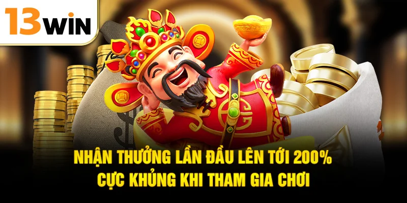 Nhận thưởng lần đầu lên tới 200% cực khủng khi tham gia chơi
