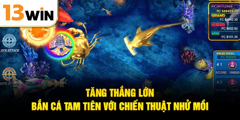 Tăng thắng lớn bắn cá Tam Tiên với chiến thuật nhử mồi