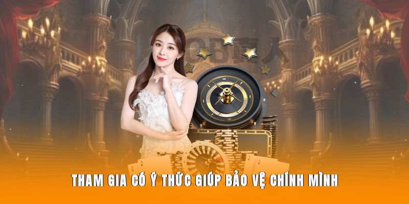 Tham gia có ý thức giúp bảo vệ chính mình 