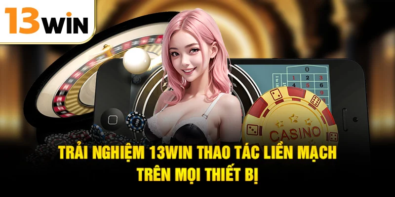 Trải nghiệm thể thao 13WIN thao tác liền mạch trên mọi thiết bị