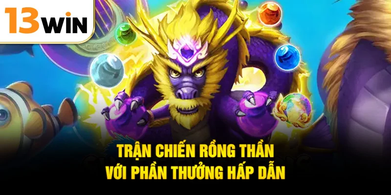 Trận chiến rồng thần với phần thưởng hấp dẫn
