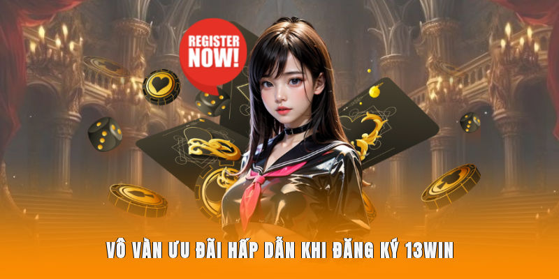 Vô vàn ưu đãi hấp dẫn khi đăng ký 13WIN